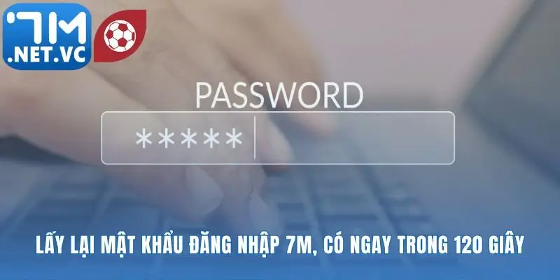 Khôi phục mật khẩu đăng nhập 7m trong chớp mắt